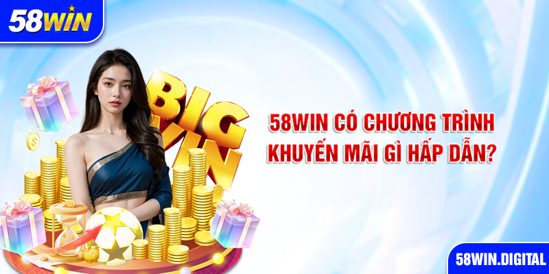 58win có chương trình khuyến mãi gì hấp dẫn?