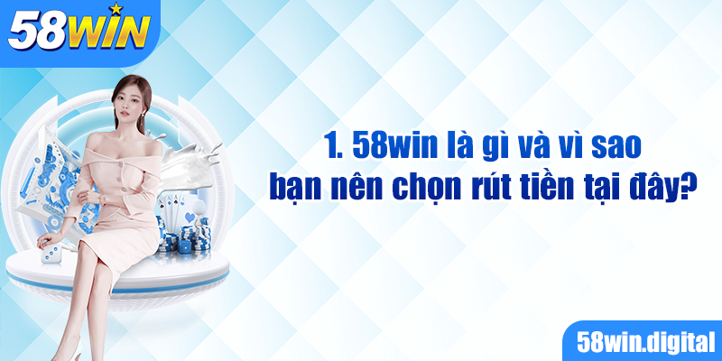 58win là gì và vì sao bạn nên chọn rút tiền tại đây?