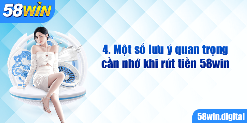 Một số lưu ý quan trọng cần nhớ khi rút tiền 58win