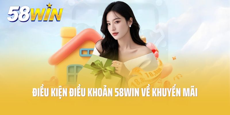 Điều kiện điều khoản 58Win về khuyến mãi
