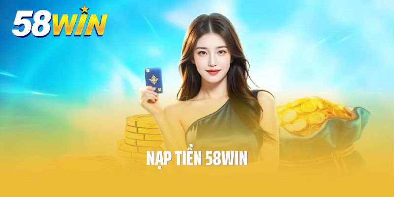 nạp tiền 58win