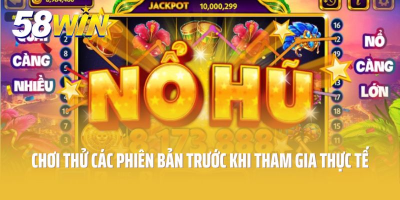 Chơi thử các phiên bản trước khi tham gia thực tế
